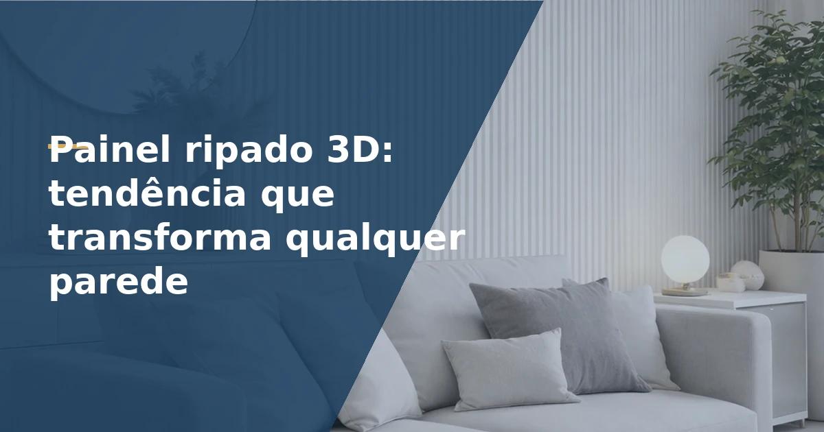 Painel ripado 3D: tendência que transforma qualquer parede